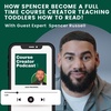 How Spencer becomes a full-time course creator teaching toddlers how to read!
