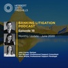 Banking Litigation Podcast Episode 18: Monthly update - June 2020