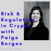 #49 - Risk and Regulation in Crypto with Paige Berges