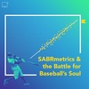 SABRmetrics & the Battle for Baseball’s Soul