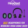 Best Work From Hom Headset 2022