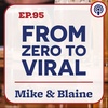 EP 95: “From Zero To Viral” - Mike & Blaine