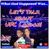 What Had Happened Was 56: KB &amp; Angie Recap The Action At UFC London! Aspinall, Pimblett, Meatball...