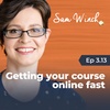 3.13 Getting your course online fast