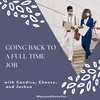 Going Back to a Full-Time Job With Candice, Chonce, and Joshua