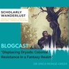 Blogcast: Displacing Dryads Colonial Resistance in a Fantasy Realm