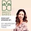 127. IGT Insufficient Glandular Tissue: Navigating Breast and Bottle Feeding, When There Isn't Enough Milk