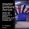 GSACEP Lecture Series: Head in the Clouds: The Importance of Mindset Downrange, in the Hospital, and in Everyday Life