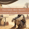 Does Islam Allow Slavery?   The Treatment of Female Prisoners of War