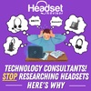 Technology Consultants, Stop Researching Headsets - Here鈥檚 Why
