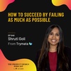 Shruti Goli - How to Succeed by Failing as Much as Possible