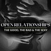 Open Relationships - The good, the bad and the sexy