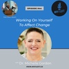 Working On Yourself To Affect Change - Dr. Michelle Gordon