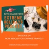 EPISODE 24: HOW WOULD YOU CHANGE TRAVEL?