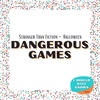 Dangerous Games - Stranger Than Fiction Theme - Halloween