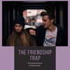 The Friendship Trap