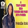 Priscilla Echi: A Trap Queen Who Was Able To Rise Above The Trap- Beyond The BET Series.