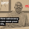 Ep 17 - How to advocate for your health and save your life