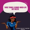 Three things learned when life got hectic