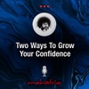 Ep121: Two Ways To Grow Your Confidence