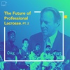 The Future of Professional Lacrosse (Part 2)