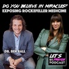 Do You Believe In Miracles? Exposing Rockefeller Medicine with Dr. Ben Rall
