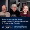 Overcoming 30 Years of Addiction & Going to the Temple: Pam Schuchard's Story - Latter-Day Lights