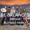 Blended Life EP. 139: Be Balanced In Your Blended Family