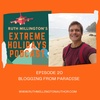 EPISODE 20: BLOGGING FROM PARADISE