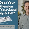 How Does FERS Pension Impact Social Security and TSP?