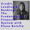 #41 - Credit, Lending & Banking: The Predatory US Financial System with Elena Botella