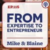EP 115: “From Expertise to Entrepreneurship” Mike & Blaine