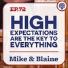 EP 72: Mike & Blaine - “High Expectations are the Key to Everything”