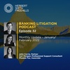 Banking Litigation Podcast Episode 32: Monthly update - January/February 2022