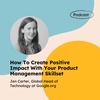 How To Create Positive Impact With Your Product Management Skillset