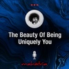 Ep130: The Beauty Of Being Uniquely You