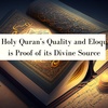 The Holy Quran's Quality and Eloquence is Proof of its Divine Source
