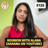 Reunion with Alana (AAHANA on YouTube) | E135