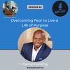Overcoming Fear to Live a Life of Purpose - Gamal Harding