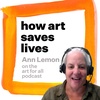 69. Ann Lemon: how art saves lives