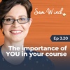 3.20 The importance of YOU in your course