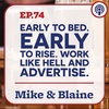 EP 74 - Mike & Blaine: “Early to Bed. Early to Rise. Work Like Hell and Advertise.”
