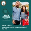 80: A Rainbow Breech Baby鈥檚 Belly Birth