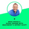 What Makes A Super-Trainer with Beachbody's Jeffrey Scott