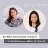 But What About Health Insurance? Why It Shouldn't Stop You From Quitting Your Job w/ Healthcare Advisor Dr. Noor Ali