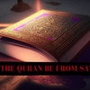 Could Prophet Muhammad PBUH have Copied its Text from Another Source? Could the Holy Quran Be Inspired by Satan?