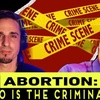 ABORTION: Who is the Criminal?