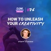 #76: How to Unleash Your Creativity w/ Wyatt Dickson