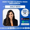 Ep 277: How to get clients from Instagram with Shirley Mosad