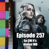 S1E257 -Episode 257: So CW It’s Almost WB